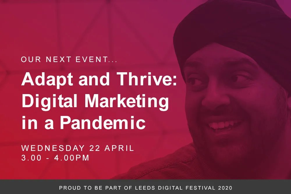 Leeds Trinity Business Network Adapt and Thrive: Digital Marketing in a Pandemic Wednesday 22 April 3.00pm - 4.00pm.